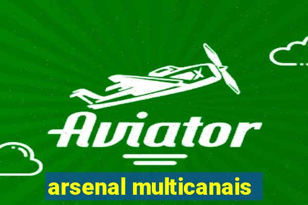 arsenal multicanais